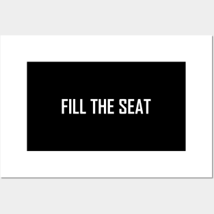 fill the seat Posters and Art